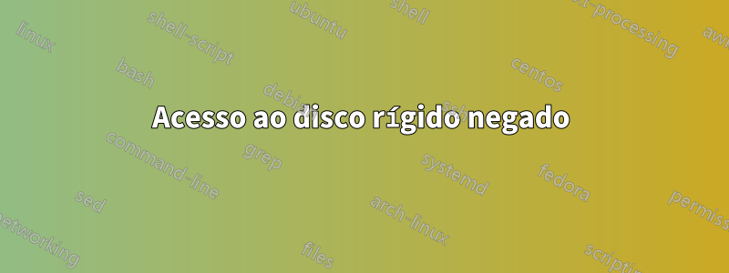 Acesso ao disco rígido negado