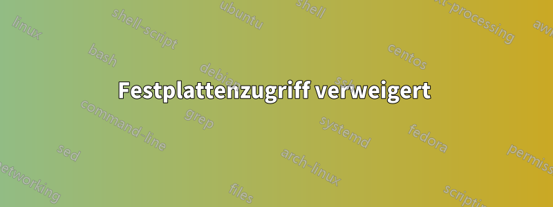 Festplattenzugriff verweigert