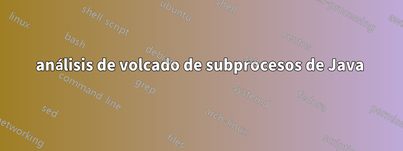 análisis de volcado de subprocesos de Java