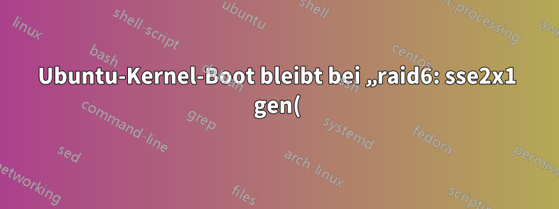 Ubuntu-Kernel-Boot bleibt bei „raid6: sse2x1 gen() 858 MB/s“ hängen