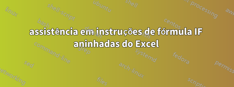 assistência em instruções de fórmula IF aninhadas do Excel