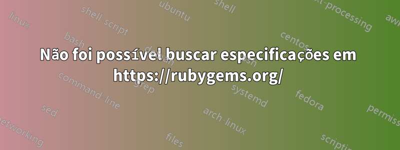 Não foi possível buscar especificações em https://rubygems.org/