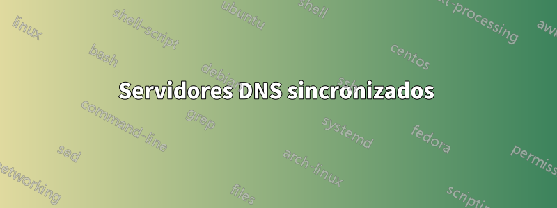 Servidores DNS sincronizados