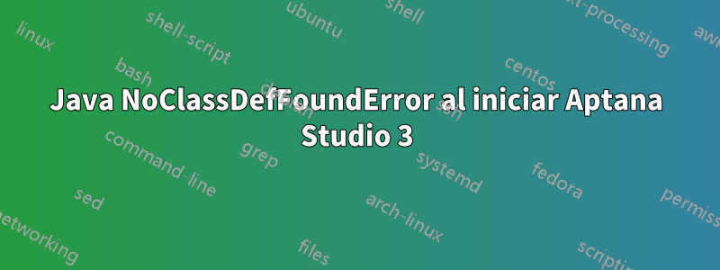 Java NoClassDefFoundError al iniciar Aptana Studio 3