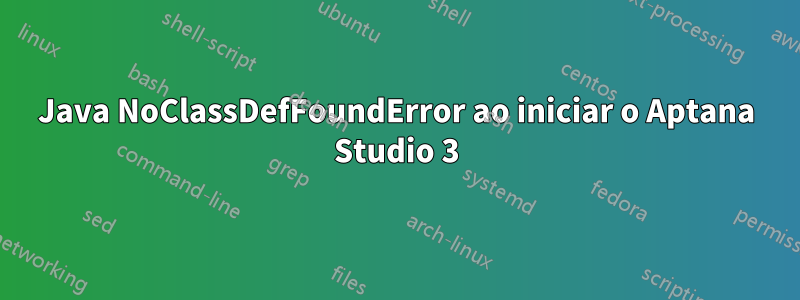 Java NoClassDefFoundError ao iniciar o Aptana Studio 3