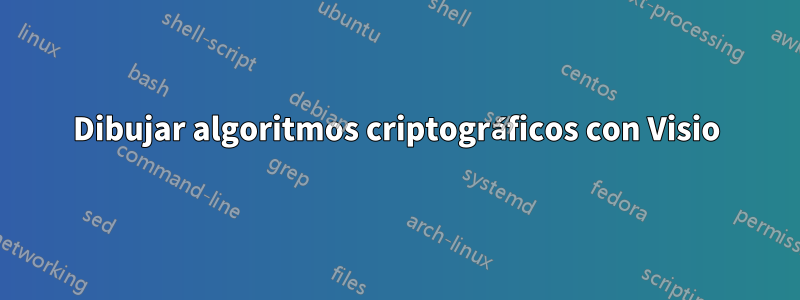 Dibujar algoritmos criptográficos con Visio