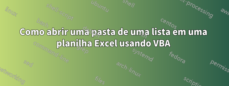 Como abrir uma pasta de uma lista em uma planilha Excel usando VBA