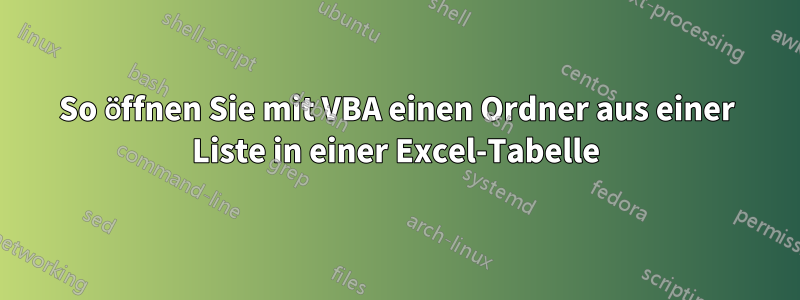 So öffnen Sie mit VBA einen Ordner aus einer Liste in einer Excel-Tabelle