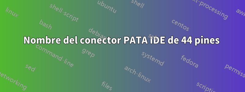 Nombre del conector PATA IDE de 44 pines