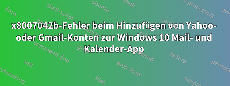 0x8007042b-Fehler beim Hinzufügen von Yahoo- oder Gmail-Konten zur Windows 10 Mail- und Kalender-App