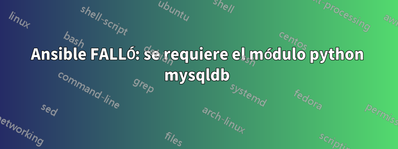 Ansible FALLÓ: se requiere el módulo python mysqldb