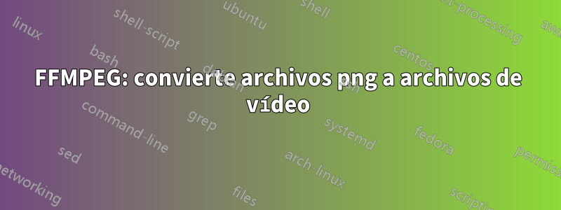 FFMPEG: convierte archivos png a archivos de vídeo