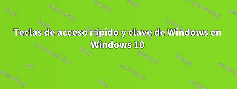 Teclas de acceso rápido y clave de Windows en Windows 10