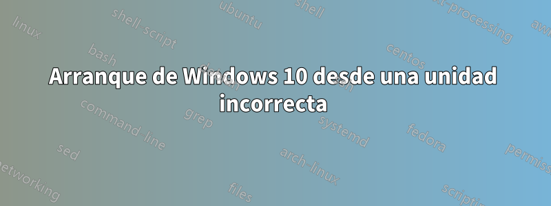 Arranque de Windows 10 desde una unidad incorrecta