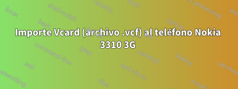 Importe Vcard (archivo .vcf) al teléfono Nokia 3310 3G