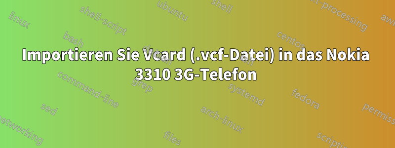 Importieren Sie Vcard (.vcf-Datei) in das Nokia 3310 3G-Telefon