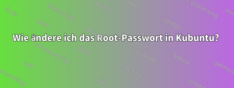 Wie ändere ich das Root-Passwort in Kubuntu?