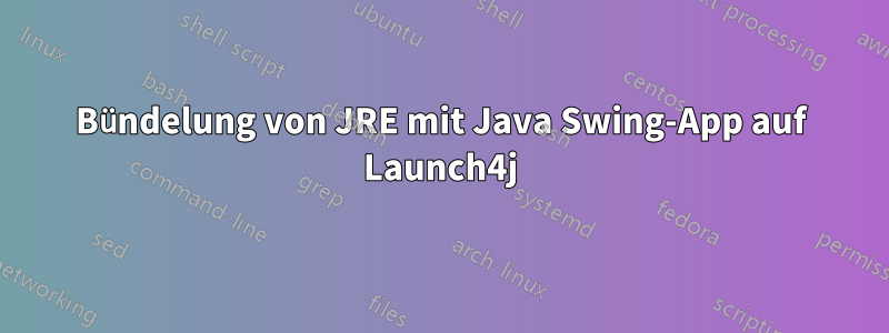 Bündelung von JRE mit Java Swing-App auf Launch4j