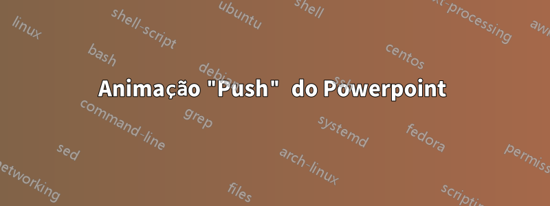 Animação "Push" do Powerpoint