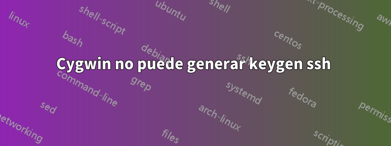 Cygwin no puede generar keygen ssh