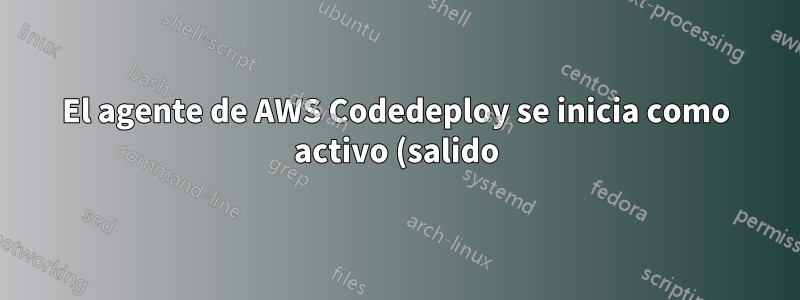 El agente de AWS Codedeploy se inicia como activo (salido) en ubuntu
