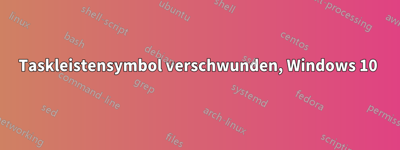 Taskleistensymbol verschwunden, Windows 10