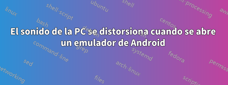 El sonido de la PC se distorsiona cuando se abre un emulador de Android