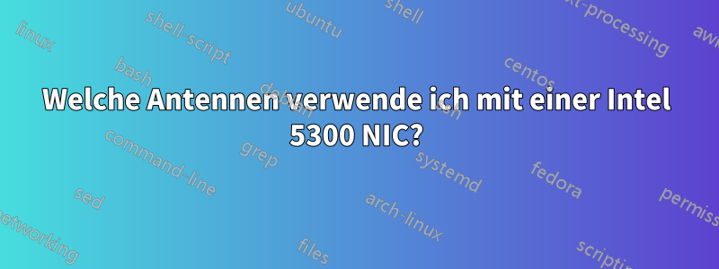 Welche Antennen verwende ich mit einer Intel 5300 NIC?