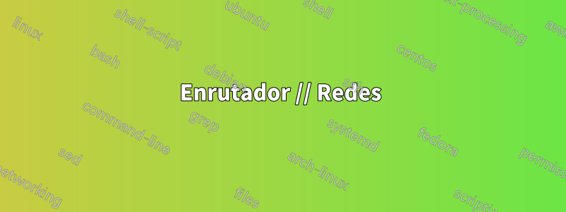 Enrutador // Redes