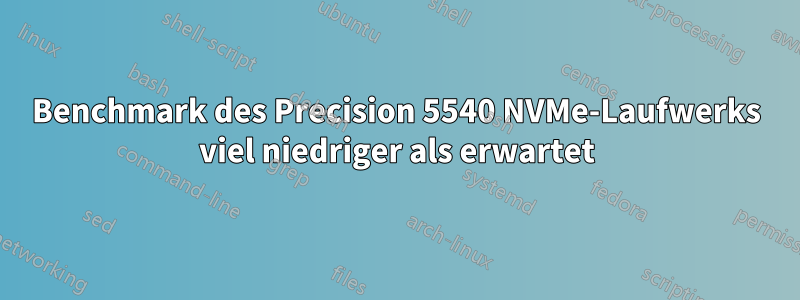 Benchmark des Precision 5540 NVMe-Laufwerks viel niedriger als erwartet