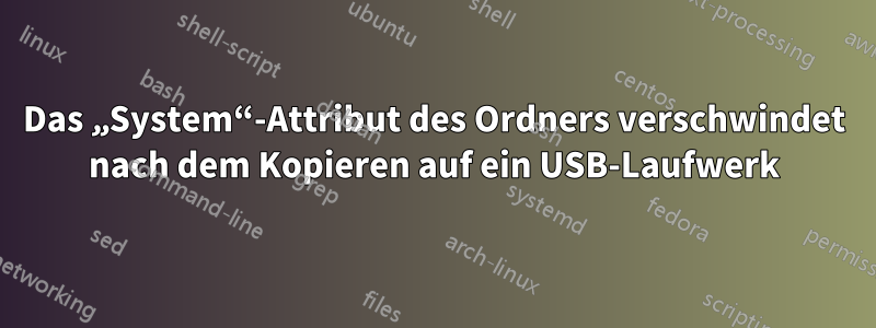 Das „System“-Attribut des Ordners verschwindet nach dem Kopieren auf ein USB-Laufwerk