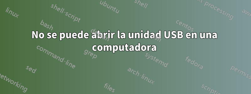 No se puede abrir la unidad USB en una computadora