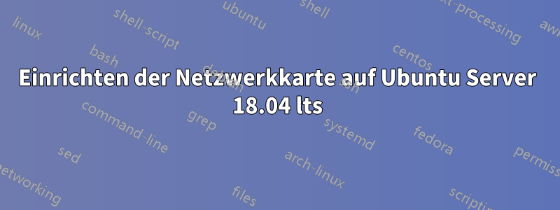 Einrichten der Netzwerkkarte auf Ubuntu Server 18.04 lts