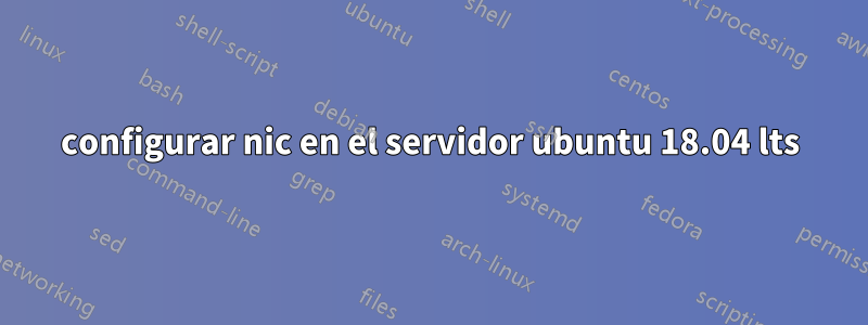 configurar nic en el servidor ubuntu 18.04 lts