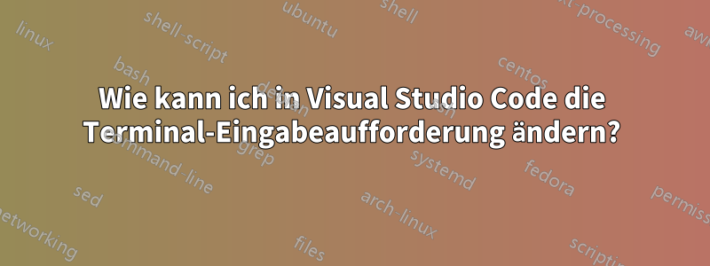 Wie kann ich in Visual Studio Code die Terminal-Eingabeaufforderung ändern?