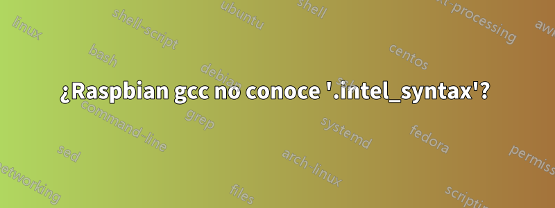 ¿Raspbian gcc no conoce '.intel_syntax'?