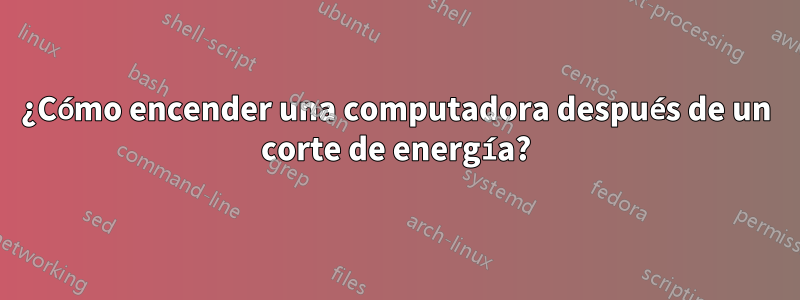 ¿Cómo encender una computadora después de un corte de energía?