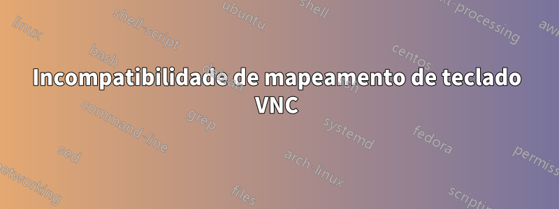 Incompatibilidade de mapeamento de teclado VNC