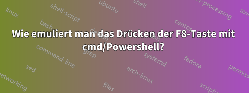 Wie emuliert man das Drücken der F8-Taste mit cmd/Powershell?