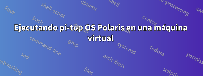 Ejecutando pi-top OS Polaris en una máquina virtual