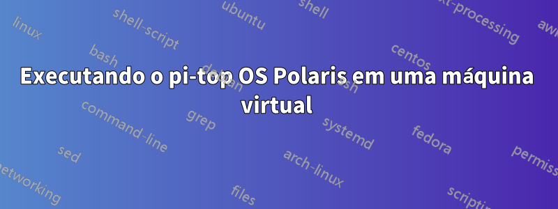 Executando o pi-top OS Polaris em uma máquina virtual