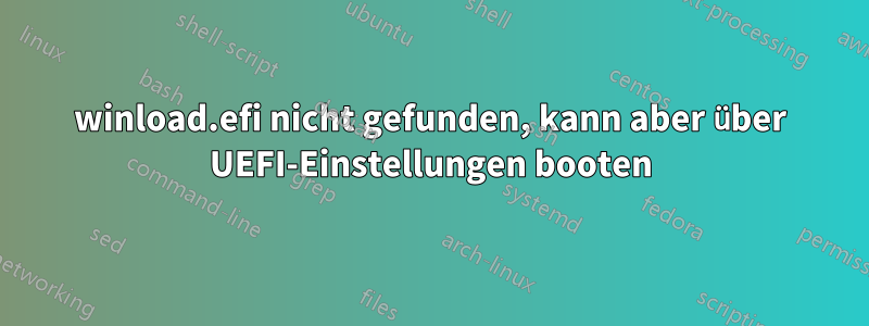 winload.efi nicht gefunden, kann aber über UEFI-Einstellungen booten