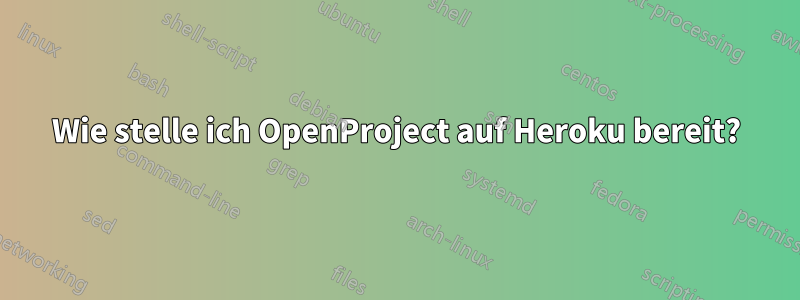 Wie stelle ich OpenProject auf Heroku bereit?