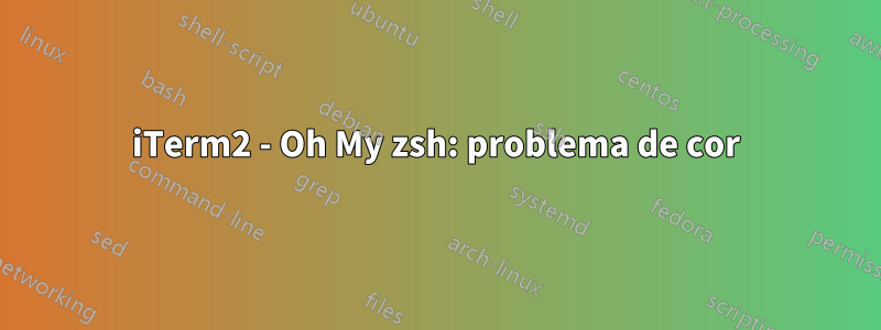 iTerm2 - Oh My zsh: problema de cor