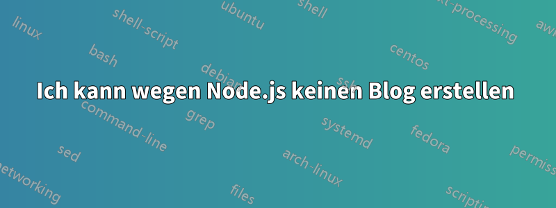 Ich kann wegen Node.js keinen Blog erstellen