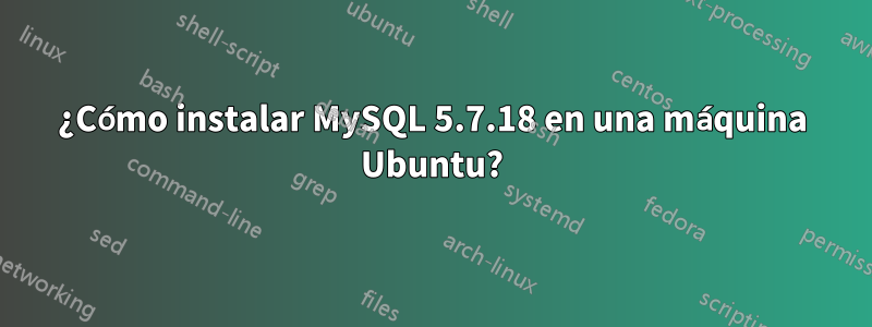 ¿Cómo instalar MySQL 5.7.18 en una máquina Ubuntu?