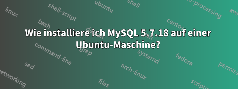 Wie installiere ich MySQL 5.7.18 auf einer Ubuntu-Maschine?