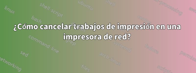 ¿Cómo cancelar trabajos de impresión en una impresora de red?