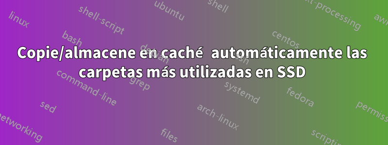 Copie/almacene en caché automáticamente las carpetas más utilizadas en SSD