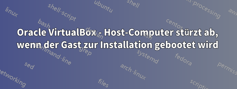 Oracle VirtualBox - Host-Computer stürzt ab, wenn der Gast zur Installation gebootet wird